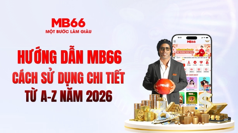 Hướng Dẫn MB66 – Cách Sử Dụng Chi Tiết Từ A–Z Năm 2026